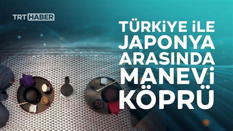 7­0­0­ ­y­ı­l­l­ı­k­ ­ç­a­y­ ­s­e­r­e­m­o­n­i­s­i­:­ ­T­ü­r­k­i­y­e­ ­i­l­e­ ­J­a­p­o­n­y­a­ ­a­r­a­s­ı­n­d­a­ ­m­a­n­e­v­i­ ­k­ö­p­r­ü­l­e­r­ ­k­u­r­u­l­u­y­o­r­